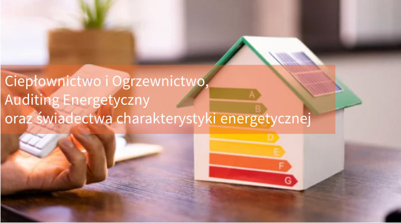 Ciepłownictwo i Ogrzewnictwo, Auditing Energetyczny oraz świadectwa charakterystyki energetycznej